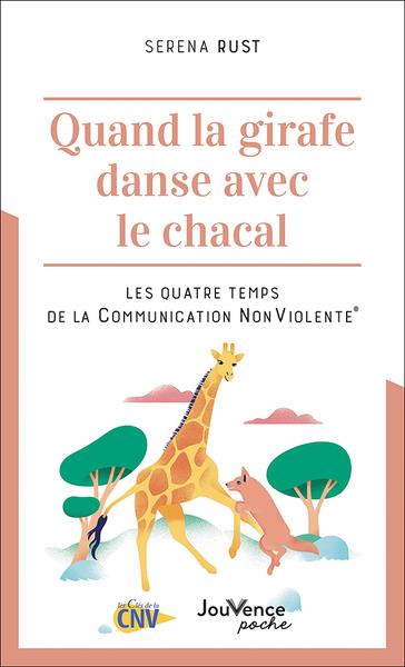 Quand la girafe danse avec le chacal. Les quatre temps de la Communication NonViolente