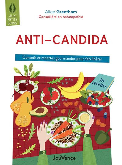 Anti-candida. Conseils et recettes gourmandes pour s'en libérer