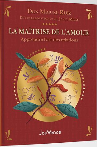 La maîtrise de l'amour. Apprendre l'art des relations