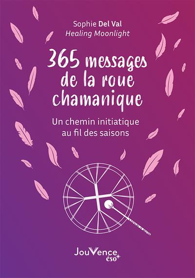 365 messages de la roue de médecine chamanique. Un chemin initiatique au fil des saisons