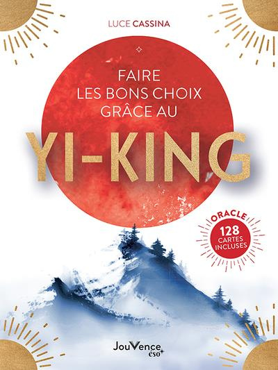 Faire les bons choix grâce au Yi-King. Avec 128 cartes oracle icluses
