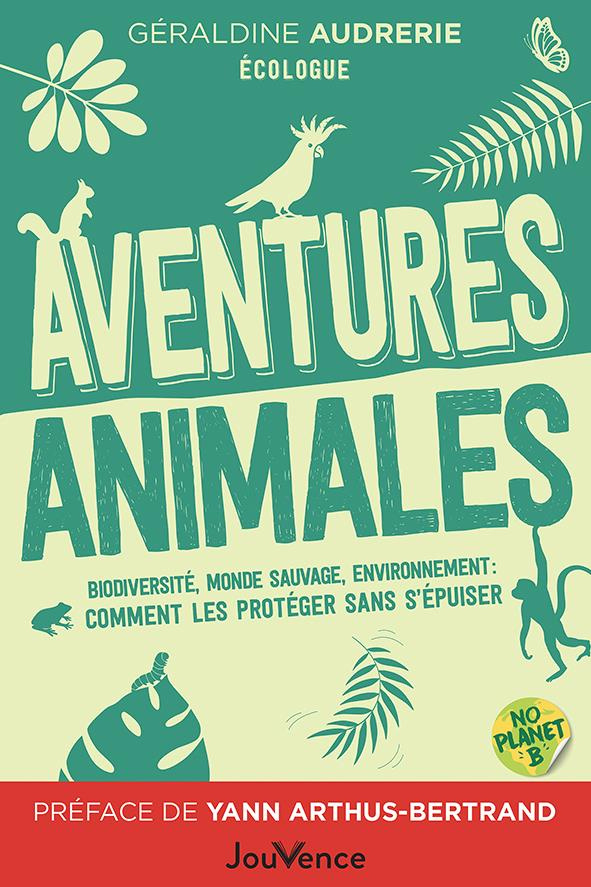 Aventures animales. Biodiversité, monde sauvage, environnement: comment les protéger sans s’épuiser