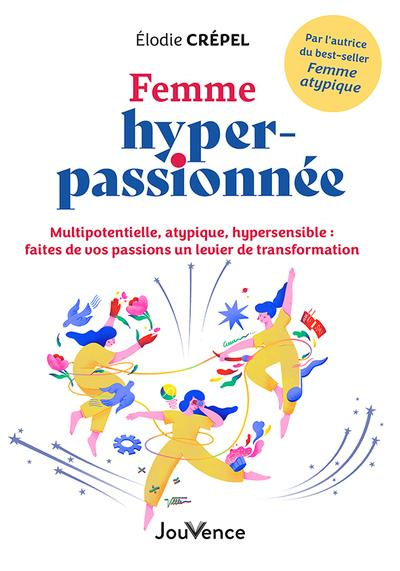 Femme hyper-passionnée. Multipotentielle, atypique, hypersensible : faites de vos passions un levier