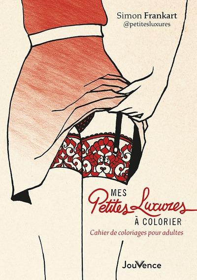 Petites luxures à colorier . Cahier de coloriages pour adultes