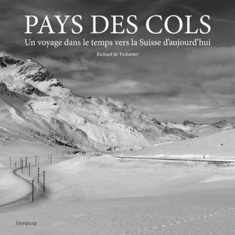 Pays des cols. Un voyage dans le temps vers la Suisse d'aujourd'hui