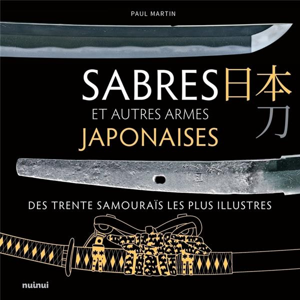 Sabres et autres armes japonaises. Des trente samouraïs les plus illustres