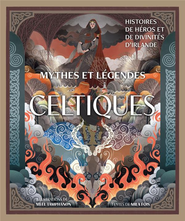 Mythes et légendes celtiques. Histoires de héros et de divinités d'Irlande