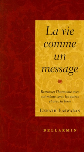 LA VIE COMME UN MESSAGE. Retrouver l'harmonie avec soi-même, avec les autres et avec la Terre
