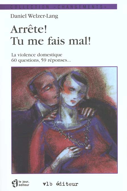 ARRETE ! TU ME FAIS MAL ! La violence domestique, 60 questions, 59 réponses...