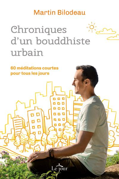 Chroniques d'un bouddhiste urbain. 60 méditations courtes pour tous les jours