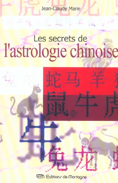 Les secrets de l'astrologie chinoise. Comment gagner au jeu du destin