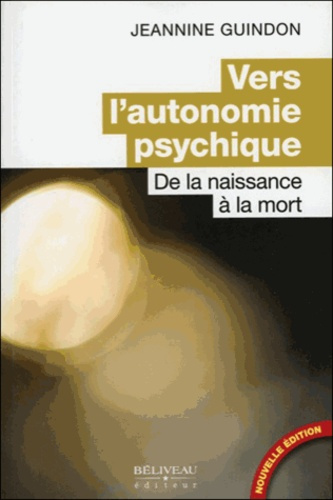 VERS L'AUTONOMIE PSYCHIQUE - DE LA NAISSANCE A LA MORT