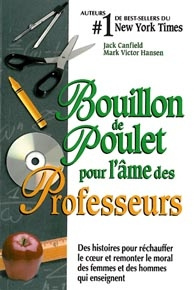 Bouillon de poulet pour l'âme des professeurs. Des histoires pour réchauffer le coeur et remonter le
