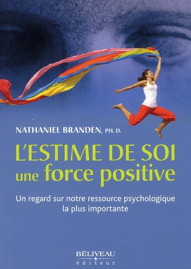 L'estime de soi, une force positive. Un regard sur notre ressource psychologique la plus importante
