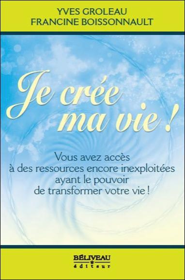 Je crée ma vie ! / Vous avez accès à des ressources encore inexploitées qui ont le pouvoir de transf