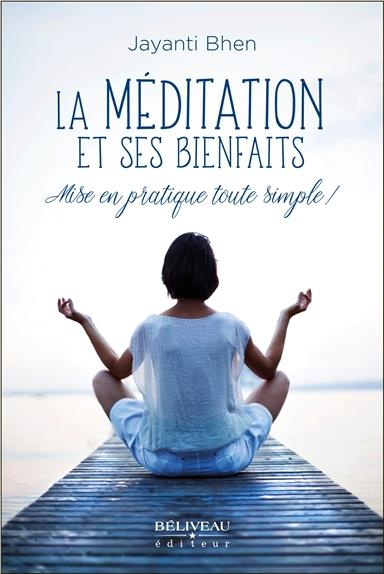 La méditation et ses bienfaits. Mise en pratique toute simple !