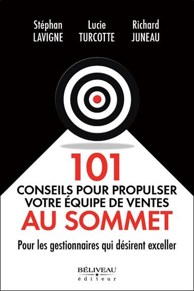 101 conseils pour propulser votre équipe de ventes au sommet. Pour les gestionnaires qui désirent ex