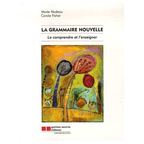 La grammaire nouvelle. La comprendre et l'enseigner