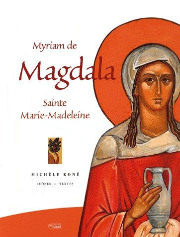 Myriam de Magdala. Sainte Marie-Madeleine