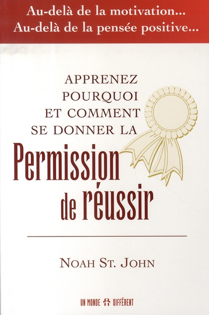 Permission de réussir - Au-delà de la motivation... Au-delà de la pensée positive...