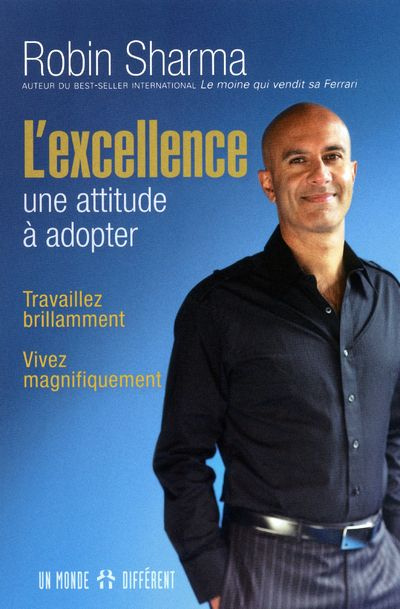 L'excellence : une attitude à adopter. Travaillez brillamment, vivez magnifiquement