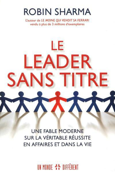 Le Leader sans titre. Une fable moderne sur la véritable réussite en affaires et dans la vie
