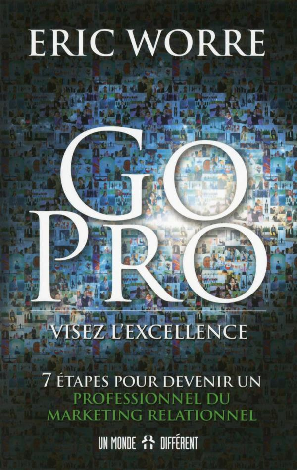 Go pro : visez l'excellence. 7 étapes pour devenir un professionnel du marketing relationnel