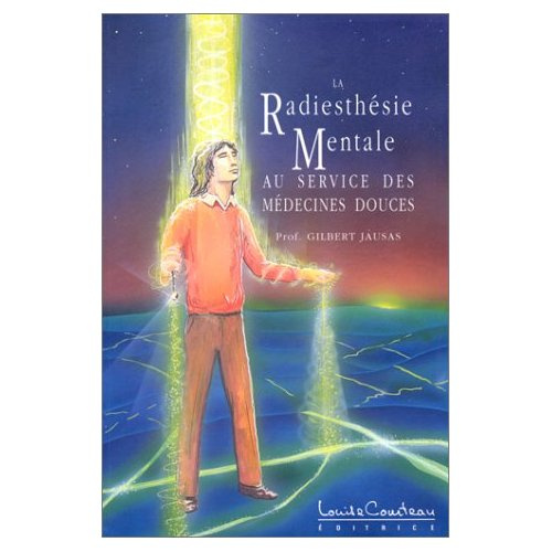 LA RADIESTHESIE MENTALE. Au service des médecines douces