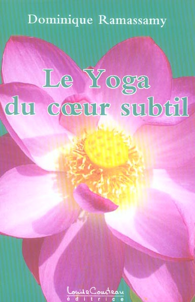 Le Yoga du coeur subtil. Ou yoga de l'être ; Une réconciliation avec Soi
