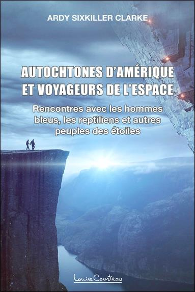 Autochtones d'Amérique et voyageurs de l'espace. Rencontres avec les hommes bleus, les reptiliens et