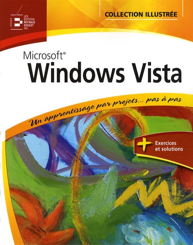 WINDOWS VISTA. UN APPRENTISSAGE PAR PROJETS... PAS A PAS - UN APPRENTISSAGE PAR PROJETS... PAS A PAS