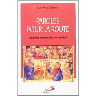 Paroles pour la route. Homélies dominicales - Année B