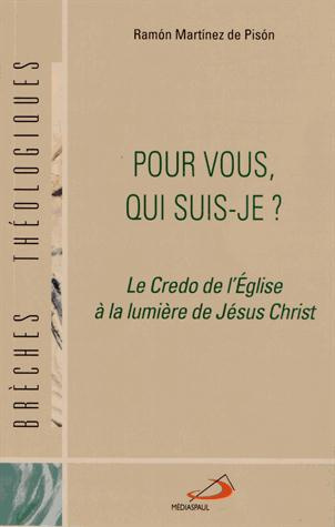 Pour vous, qui suis-je ? Le Credo de l'Eglise à la lumière de Jésus Christ