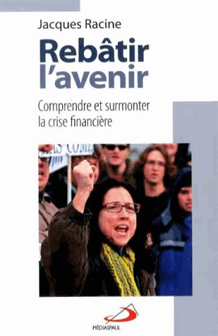 Rebâtir l'avenir. Comprendre et surmonter la crise financière