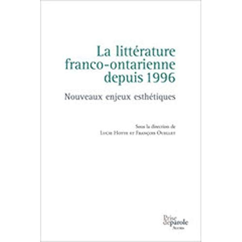 La littérature franco-ontarienne depuis 1996. Nouveaux enjeux esthétiques