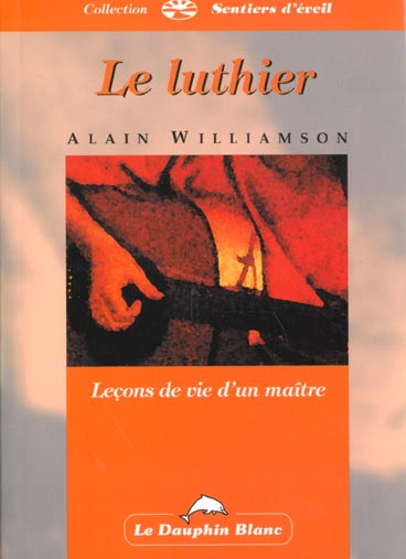 Le luthier. Leçon de vie d'un maître