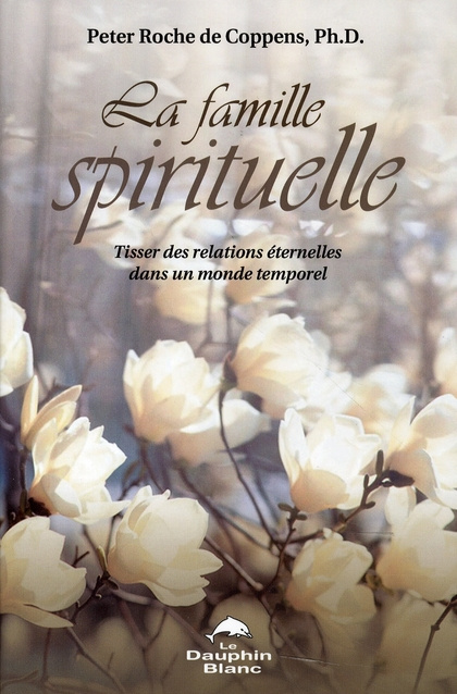 La Famille spirituelle. Tisser des relations éternelles dans un monde temporel