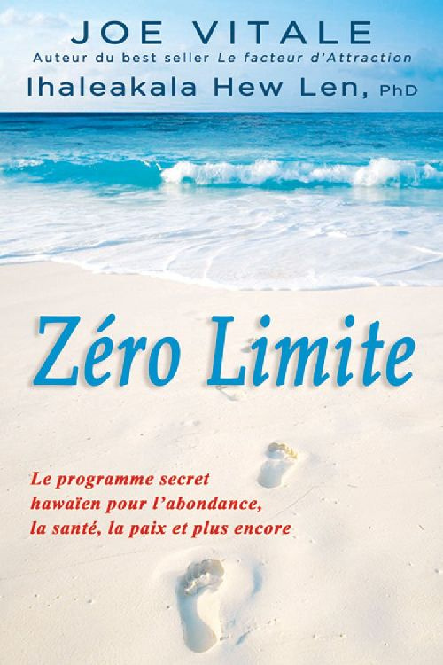 Zéro limite. Le programme secret hawaïen pour l'abondance, la santé, la paix et plus encore