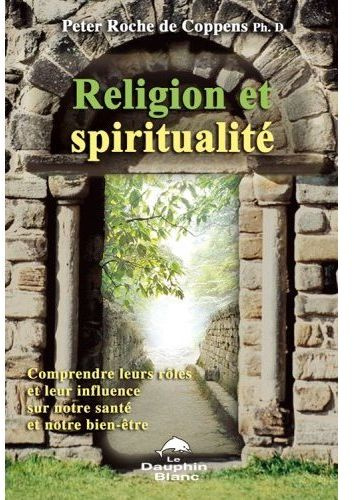 Religion et spiritualité. Mieux comprendre leurs rôles et découvrir leur influence sur notre santé e