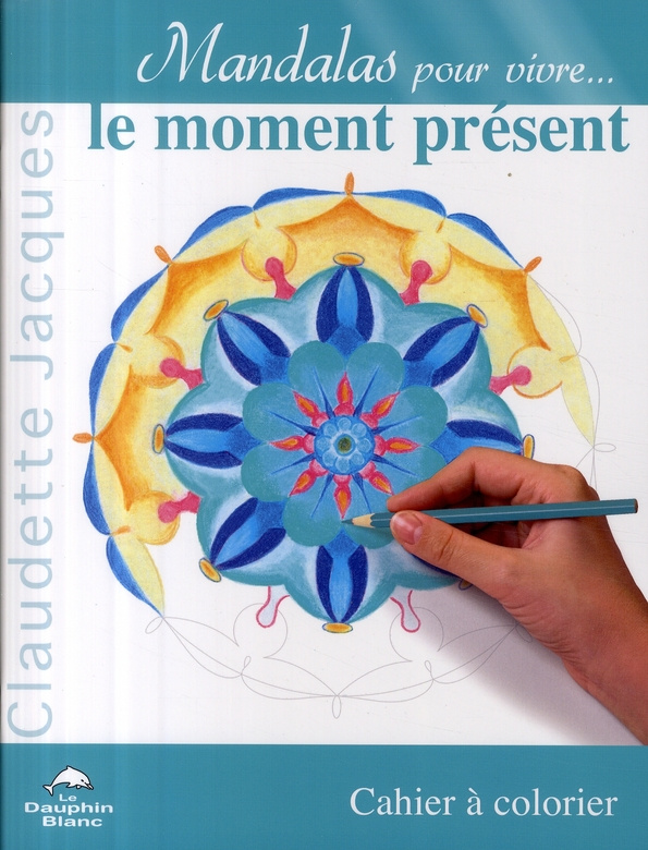 Mandalas pour vivre le moment présent / Cahier à colorier