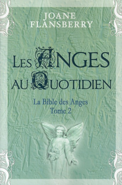 Les anges au quotidien. Volume 2, La Bible des Anges