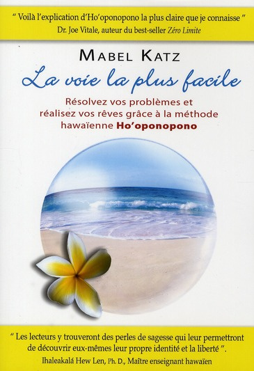 La voie la plus facile. Résolvez vos problèmes et réalisez vos rêves grâce à la méthode hawaïenne Ho