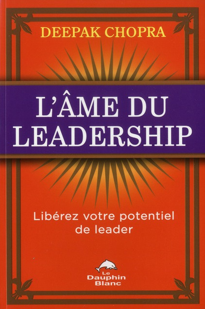 L'âme du leadership / Libérez votre potentiel de leader