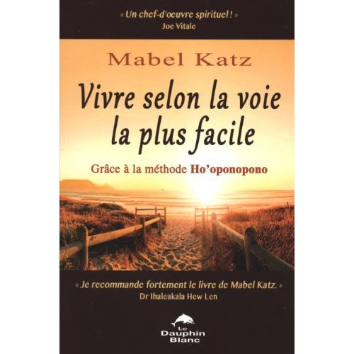 Vivre selon la voie la plus facile. Grâce à la méthode Ho'oponopono
