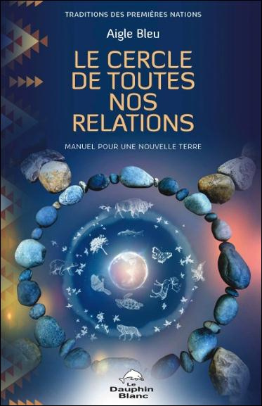 Le cercle de toutes nos relations. Manuel pour une nouvelle Terre