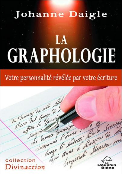 La graphologie. Votre personnalité révélée par votre écriture
