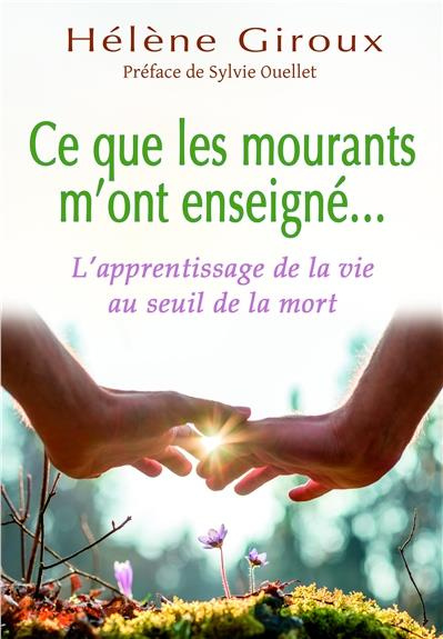 Ce que les mourants m'ont enseigné... L'apprentissage de la vie au seuil de la mort