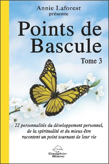 Points de Bascule . Tome 3, 22 personnalités du développement personnel