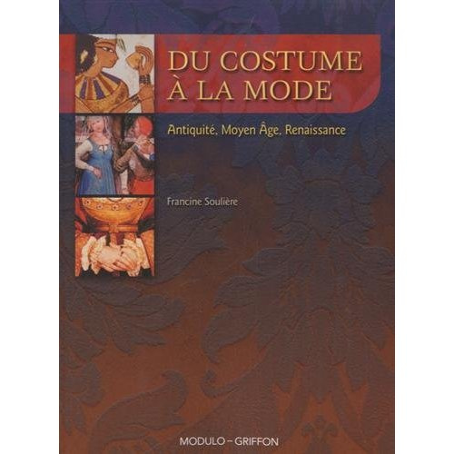 Du costume à la mode. Antiquité, Moyen Age, Renaissance