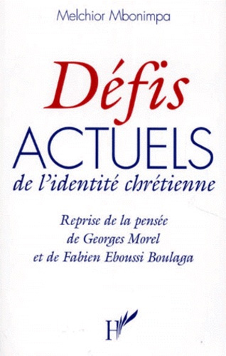 DEFIS ACTUELS DE L'IDENTITE CHRETIENNE. Reprise de la pensée de Georges Morel et Fabien Eboussi Boul